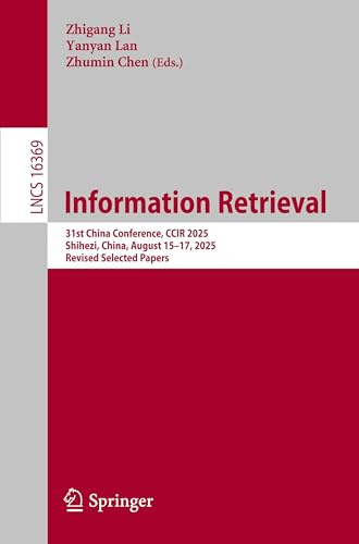 Information Retrieval: 31st China Conference, CCIR 2025, Shihezi, China, August 15–17, 2025, Revised Selected Papers (Lecture Notes in Computer Science, 16369)