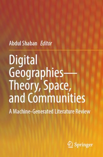 Digital Geographies―Theory, Space, and Communities: A Machine-Generated Literature Review