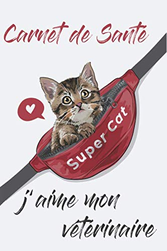 Carnet de Santé J'aime mon vétérinaire: Carnet de santé pour consultation vétérinaire | Taille idéale : 120 pages | Suivi médical pour votre chat, chaton ou animal de compagnie | Dossier Félin