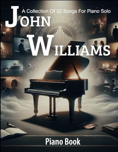 John Williams Piano Book: A Collection Of 32 Songs For Piano Solo