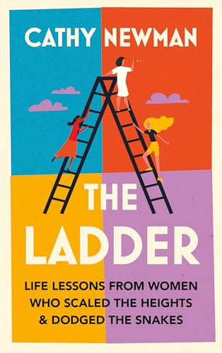 The Ladder: Life Lessons from Women Who Scaled the Heights & Dodged the Snakes