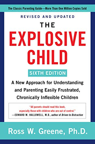 The Explosive Child [Sixth Edition]: A New Approach to Understanding and Parenting Children