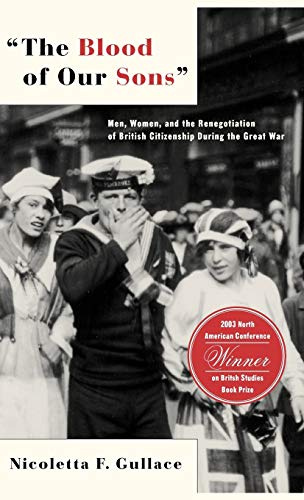 The Blood of Our Sons: Men, Women, and the Renegotiation of British Citizenship During the Great War
