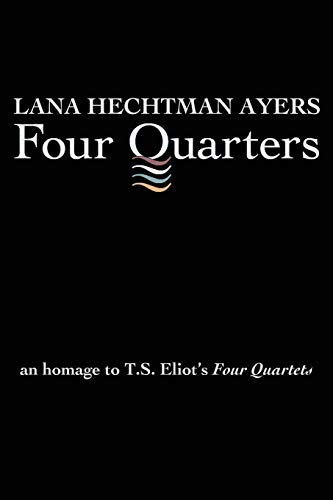 Four Quarters: An Homage to T.S. Eliot's Four Quartets