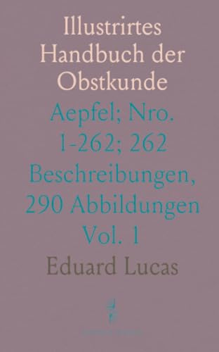 Illustrirtes Handbuch der Obstkunde: Aepfel; Nro. 1-262; 262 Beschreibungen, 290 Abbildungen