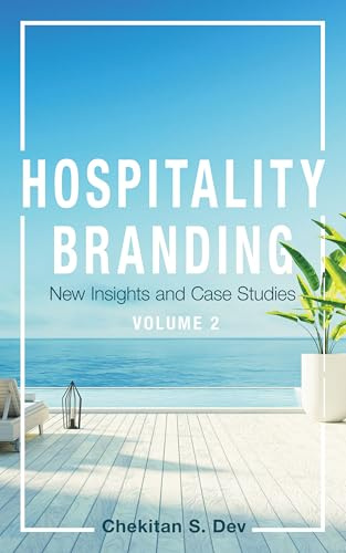 Hospitality Branding, Volume 2: New Insights and Case Studies (Cornell Hospitality Management: Best Practices)