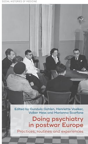 Doing Psychiatry in Postwar Europe: Practices, Routines and Experiences: 62 (Social Histories of Medicine)