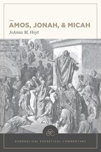 Amos, Jonah, & Micah: Evangelical Exegetical Comme ntary (EEC)