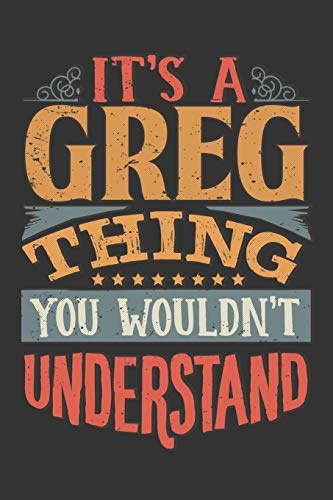 Its A Greg Thing You Wouldnt Understand: Greg Diary Planner Notebook Journal 6x9 Personalized Customized Gift For Someones Surname Or First Name is Greg