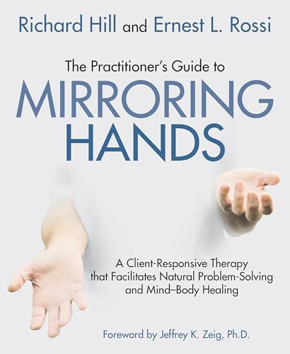 The practitioner's guide to mirroring hands: A client-responsive therapy that facilitates natural problem-solving and mind-body healing