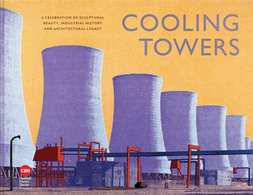 Cooling Towers: A celebration of sculptural beauty, architectural legacy and industrial history