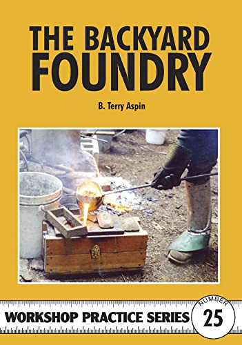 The Backyard Foundry (Workshop Practice, No. 25)