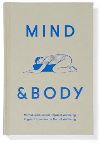 Mind & Body: Mental exercises for physical wellbeing; physical exercises for mental wellbeing