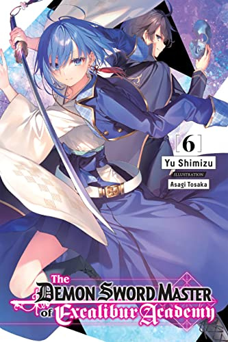 The Demon Sword Master of Excalibur Academy, Vol. 6 (light novel) (Volume 6)