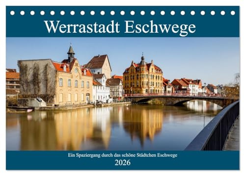 Werrastadt Eschwege (Tischkalender 2026 DIN A5 quer), CALVENDO Monatskalender: Ein Spaziergang durch das historische Städtchen Eschwege an der Werra (CALVENDO Orte)