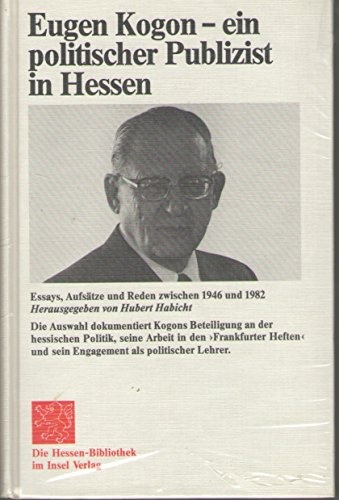 Eugen Kogon - ein politischer Publizist in Hessen. Essays, Aufsätze, Reden zwischen 1946 und 1982