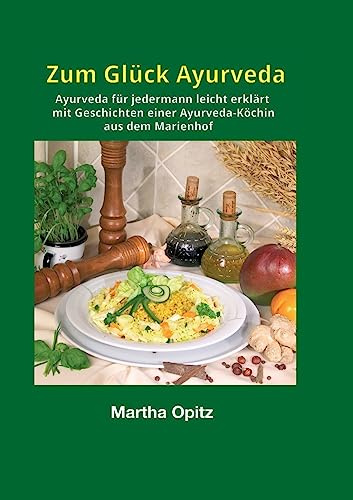 Zum Glück Ayurveda: Geschichten einer Ayurveda-Köchin aus dem Marienhof