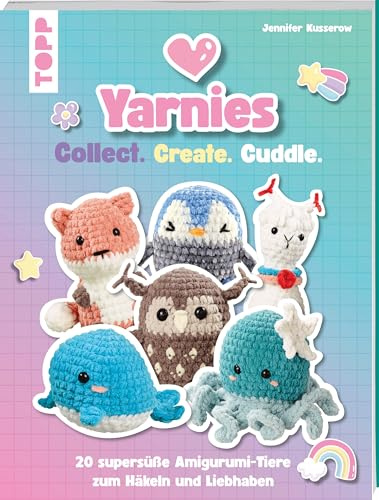Yarnies - Collect. Create. Cuddle.: 20 supersüße Amigurumi-Tiere zum Häkeln und Liebhaben