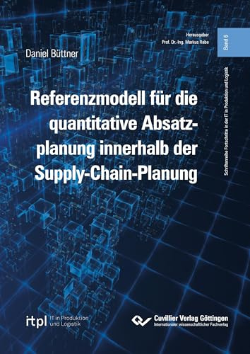 Referenzmodell für die quantitative Absatzplanung innerhalb der Supply-Chain-Planung (Schriftenreihe Fortschritte in der IT in Produktion und Logistik)