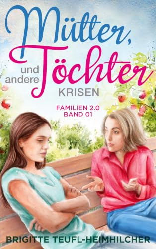 Mütter, Töchter und andere Krisen (Familien 2.0)