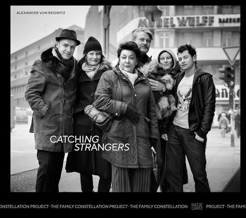 Alexander von Reiswitz. Catching Strangers: The Family Constellation Project: Bilinguale Ausgabe (Deutsch/Englisch)