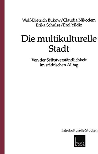 Die Multikulturelle Stadt: Von Der Selbstverständlichkeit Im Städtischen Alltag (Interkulturelle Studien, 6, Band 6)