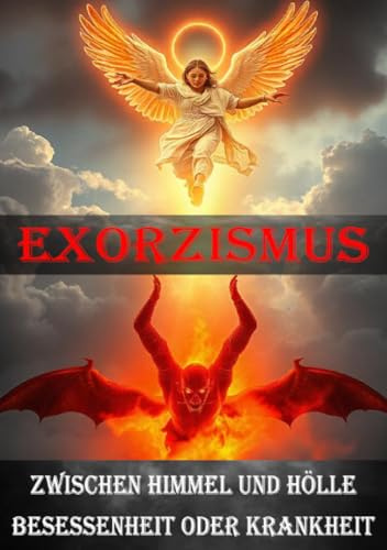 Exorzismus I Zwischen Himmel und Hölle I Besessenheit oder Krankheit: Exorzismus – Zwischen Glaube und Realität