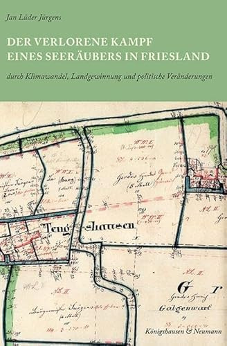 Der verlorene Kampf eines Seeräubers in Friesland: durch Klimawandel, Landgewinnung und politische Veränderungen