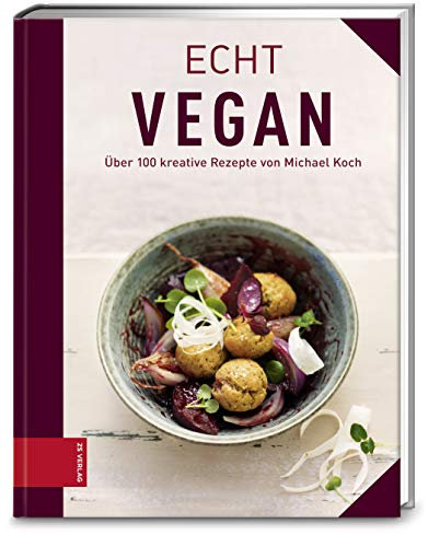 Echt vegan kochen: Über 150 kreative Rezepte von Michael Koch (ECHT Kochbücher)