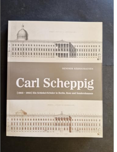 Carl Scheppig (1803–1885): Ein Schinkel-Schüler in Berlin, Rom und Sondershausen (Sondershäuser Kataloge)