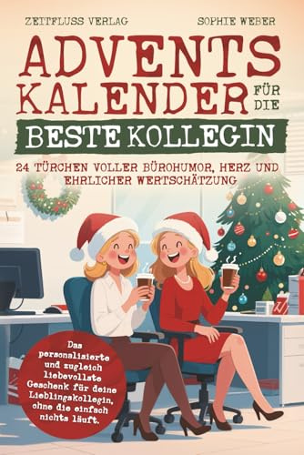 Adventskalender für die beste Kollegin – 24 Türchen voller Bürohumor, Herz und ehrlicher Wertschätzung: Das personalisierte und zugleich liebevollste ... ohne die einfach nichts läuft.