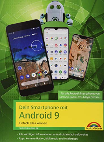 Dein Smartphone mit Android 9 - Einfach alles können - die besten Tipps und Tricks: für alle Geräte Samsung, Sony, HTC, LG u. v. m.
