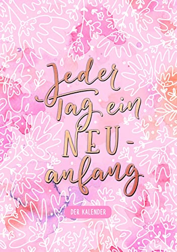 Jeder Tag ein Neuanfang. Der Kalender: von Jana Walter