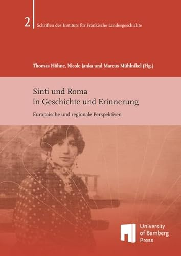 Sinti und Roma in Geschichte und Erinnerung: Europäische und regionale Perspektiven (Schriften des Instituts für Fränkische Landesgeschichte)