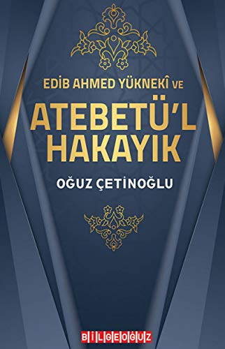 Edib Ahmed Yüknek ve Atebetül Hakayik