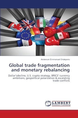 Global trade fragmentation and monetary rebalancing: Dollar'sdecline, U.S. crypto strategy, BRICS' currency ambitions, geopolitical polarization & escalating trade conflicts