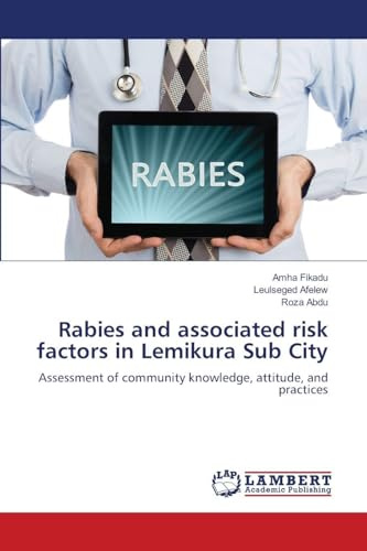 Rabies and associated risk factors in Lemikura Sub City: Assessment of community knowledge, attitude, and practices