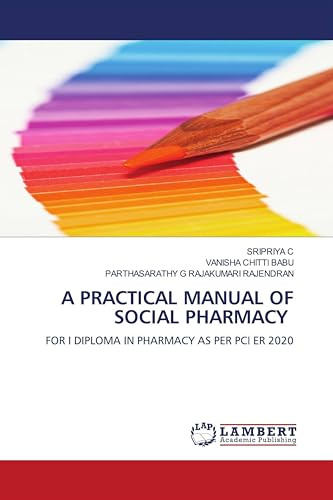 A PRACTICAL MANUAL OF SOCIAL PHARMACY: FOR I DIPLOMA IN PHARMACY AS PER PCI ER 2020