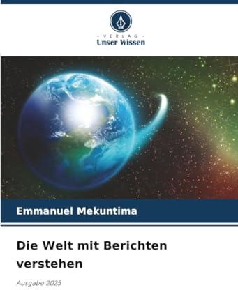 Die Welt mit Berichten verstehen: Ausgabe 2025