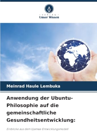 Anwendung der Ubuntu-Philosophie auf die gemeinschaftliche Gesundheitsentwicklung:: Einblicke aus dem Ujamaa-Entwicklungsmodell