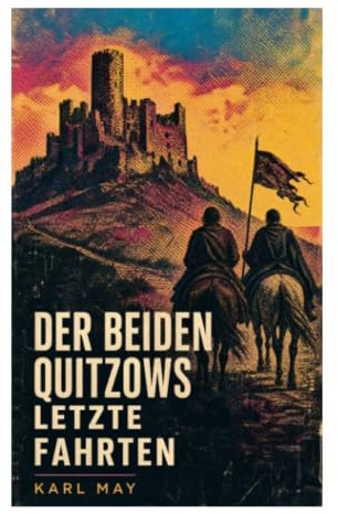 Der beiden Quitzows letzte Fahrten: Historische Erzählung aus der Mark Brandenburg über Fehden, Raubritter und den Aufstieg der Hohenzollern