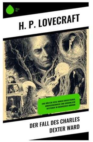 Der Fall des Charles Dexter Ward: Okkulte Ahnenforschung, dunkle Alchemie und kosmischer Horror in Neuengland