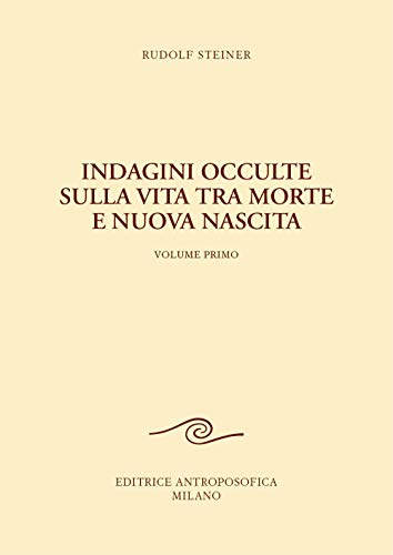 Indagini occulte sulla vita tra morte e nuova nascita (Vol. 1)