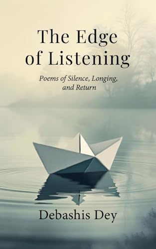 The Edge of Listening: Poetry of Silence, Nature, Healing, and Meditative Stillness: Poems of Silence, Nature, and the Meditations of the Heart