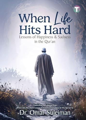 When Life Hits Hard: Lessons of Happiness & Sadness in the Qur'an