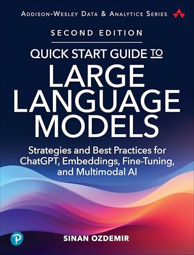 Quick Start Guide to Large Language Models: Strategies and Best Practices for ChatGPT, Embeddings, Fine-Tuning, and Multimodal AI