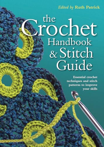 Crochet Handbook and Stitch Guide: Essential Crochet Techniques and Stitch Patterns to Improve Your Skills