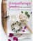 Aromatherapy Jewelry With Lava Beads: 15 Scent-sational Designs for Diffuser Necklaces, Bracelets and Earrings
