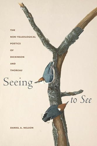 Seeing to See: The Non-Teleological Poetics of Dickinson and Thoreau (Becoming Modern: Studies in the Long Nineteenth Century)