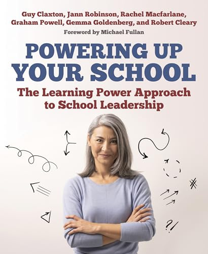 Powering Up Your School: The Learning Power Approach to school leadership (The Learning Power series)